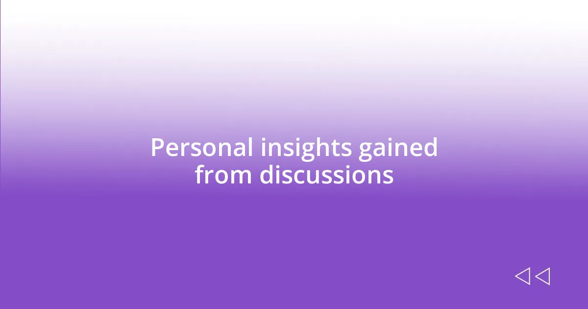 Personal insights gained from discussions