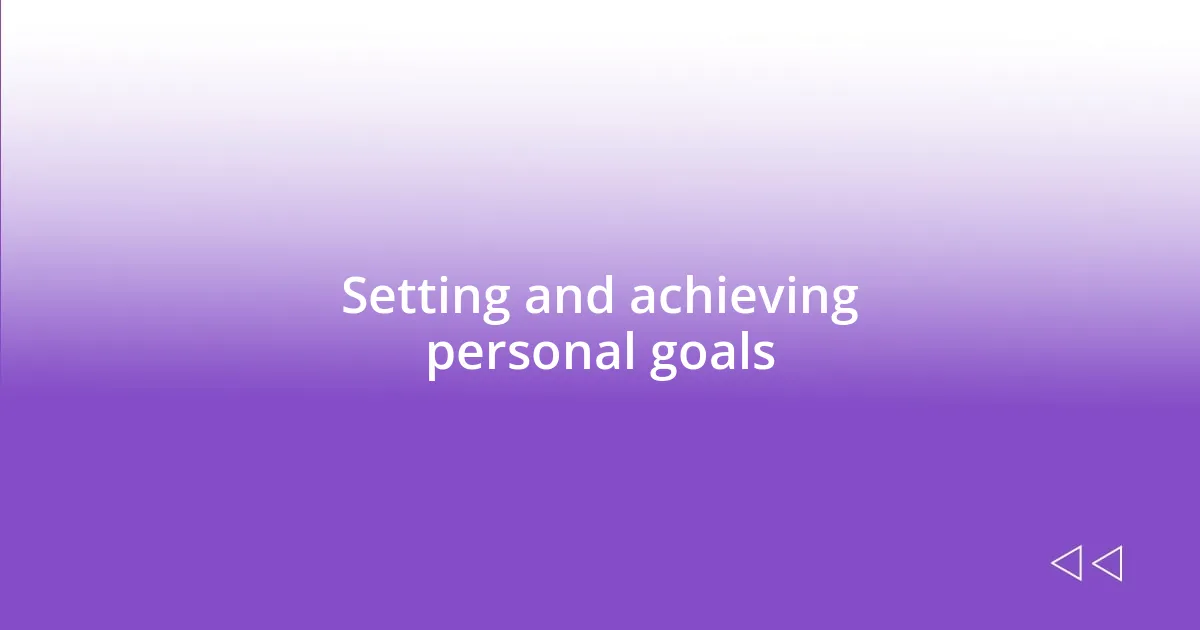 Setting and achieving personal goals