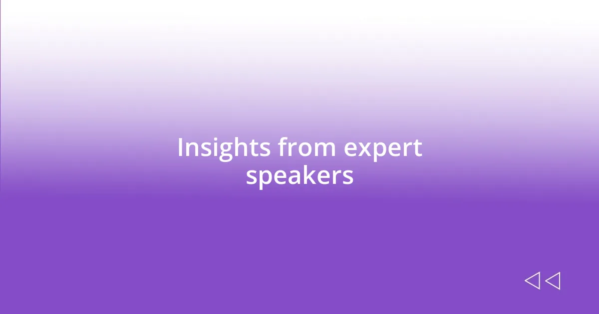 Insights from expert speakers