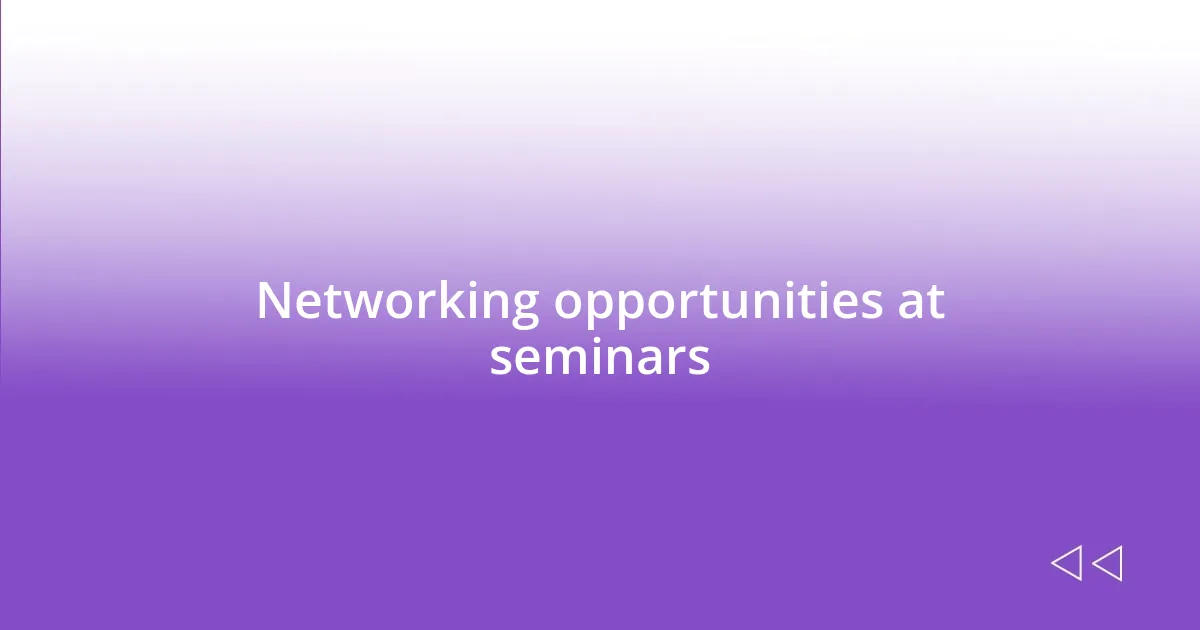 Networking opportunities at seminars