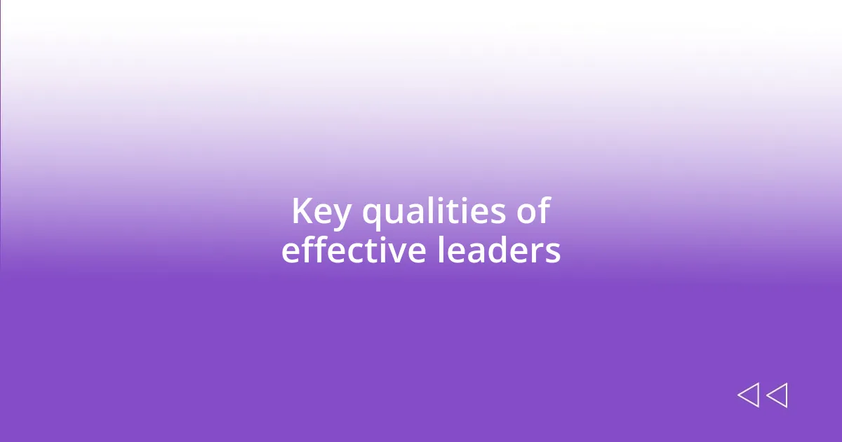 Key qualities of effective leaders