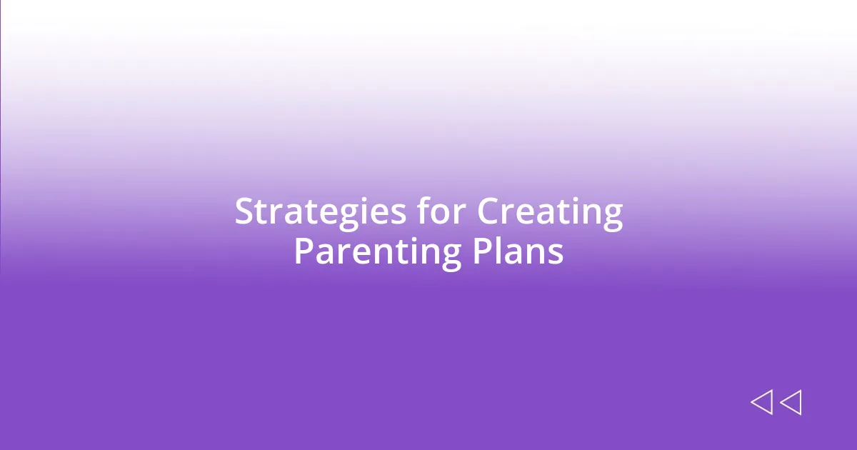 Strategies for Creating Parenting Plans