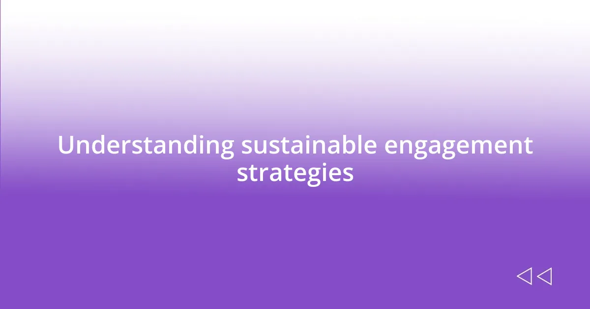 Understanding sustainable engagement strategies