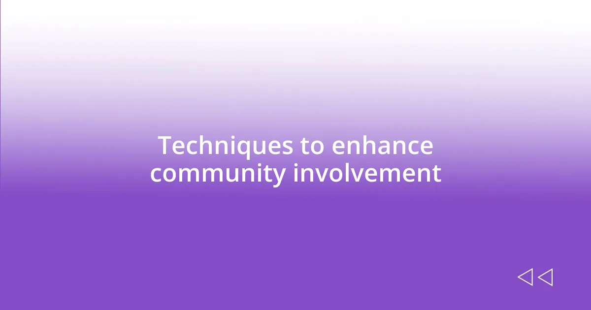 Techniques to enhance community involvement