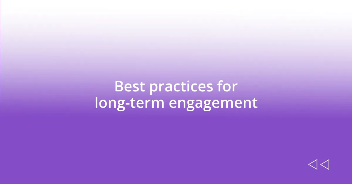 Best practices for long-term engagement