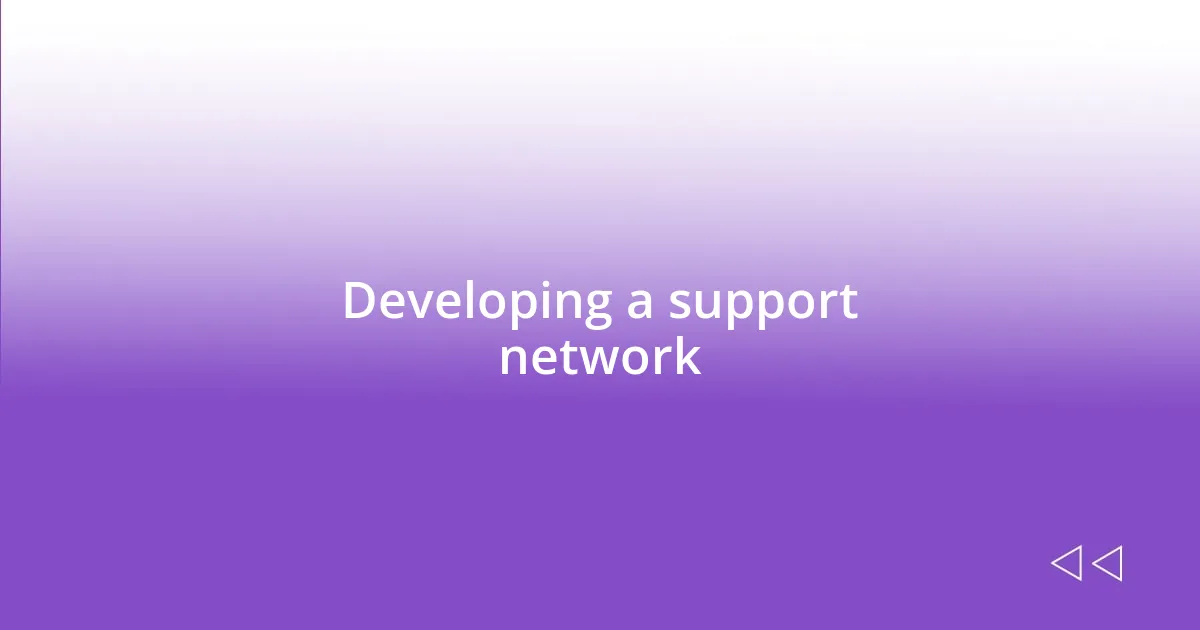 Developing a support network