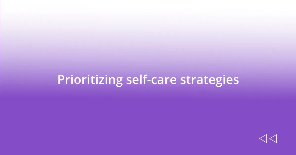 Prioritizing self-care strategies