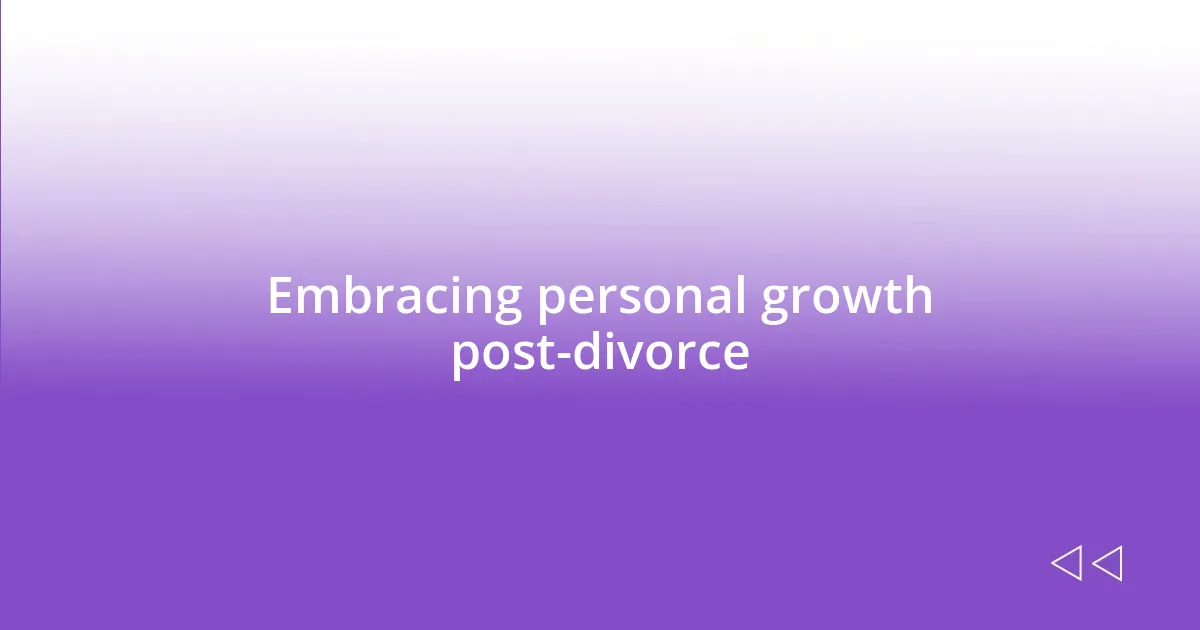 Embracing personal growth post-divorce