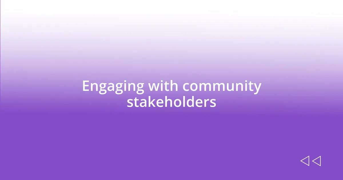 Engaging with community stakeholders