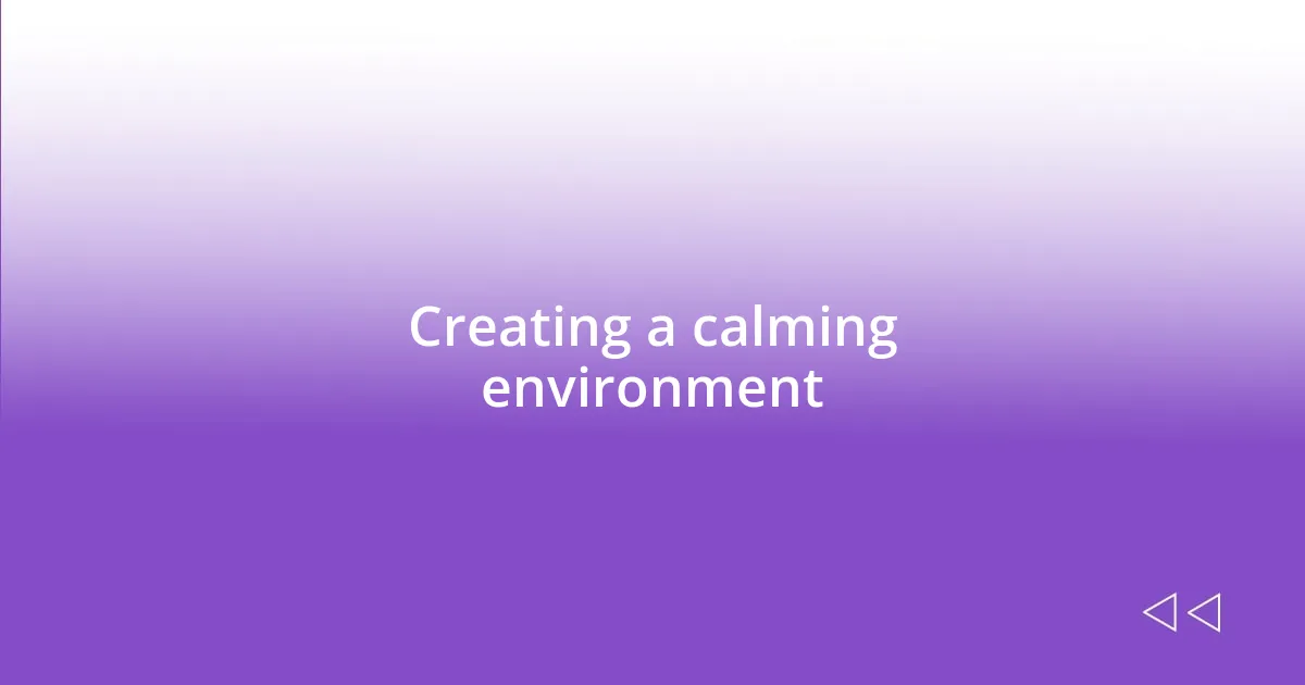 Creating a calming environment