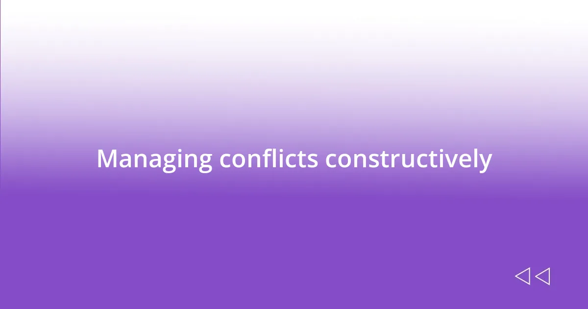 Managing conflicts constructively