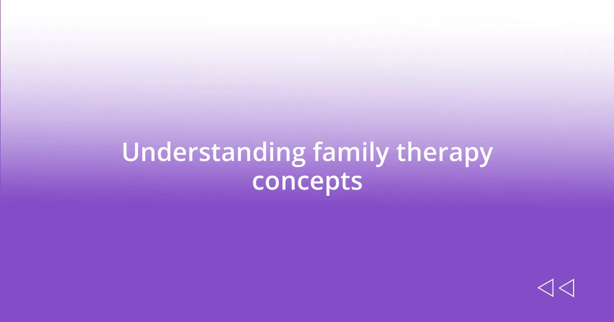 Understanding family therapy concepts