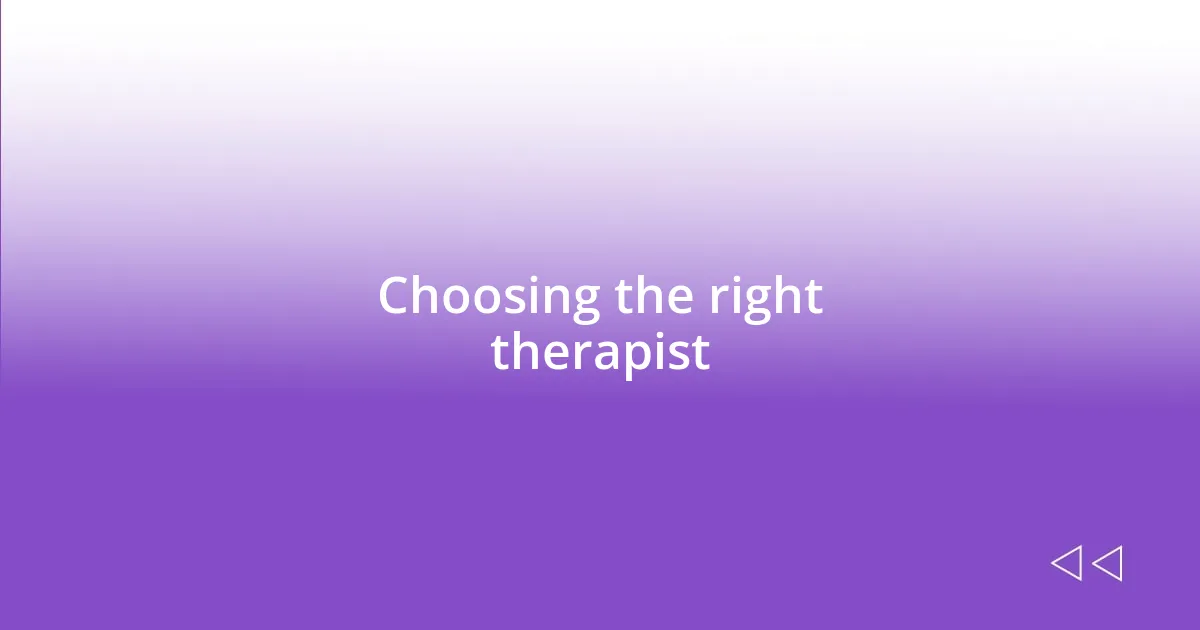 Choosing the right therapist