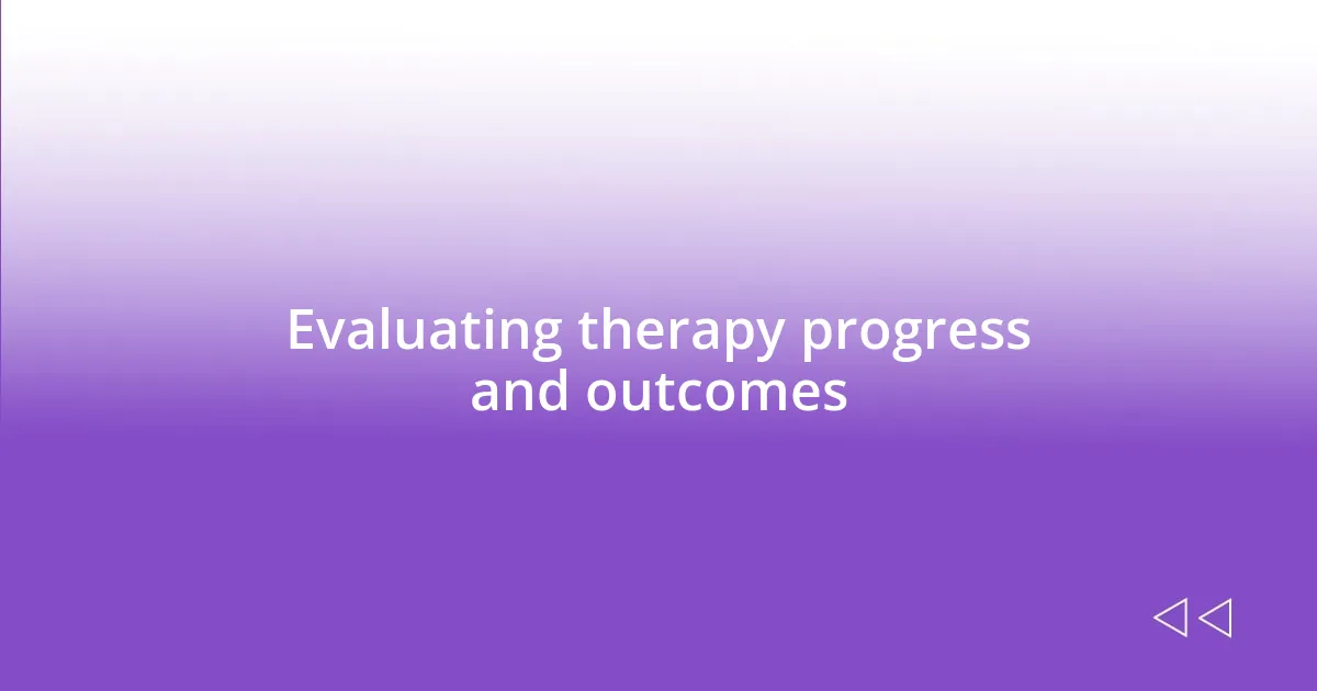 Evaluating therapy progress and outcomes