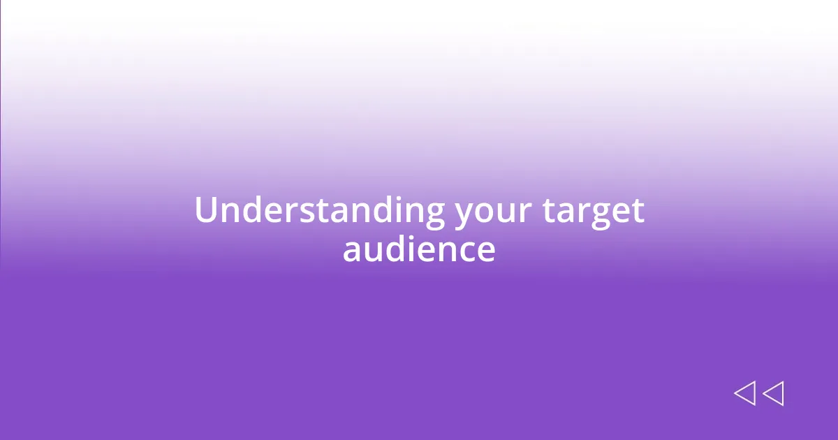 Understanding your target audience