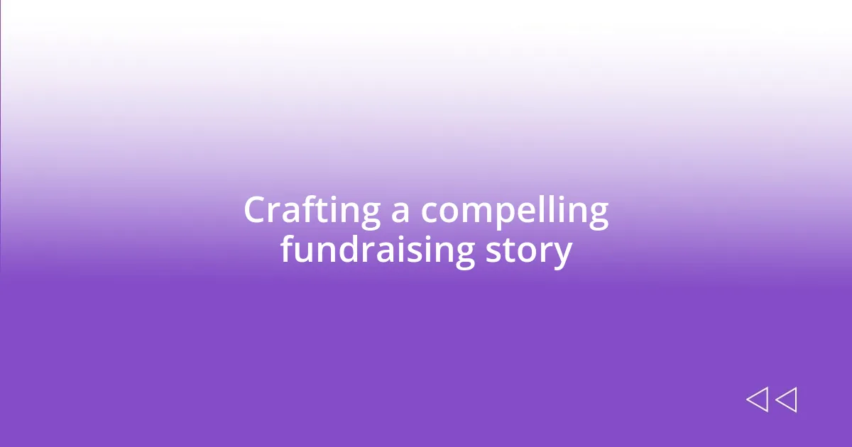 Crafting a compelling fundraising story